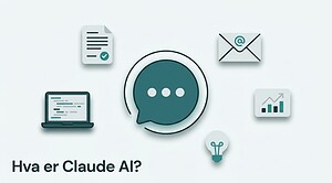 Hva er Claude AI — AI-assistent fra Anthropic forklart for norske bedrifter
