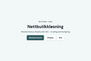 Nettbutikkløsning 2026: WooCommerce, Shopify eller Wix